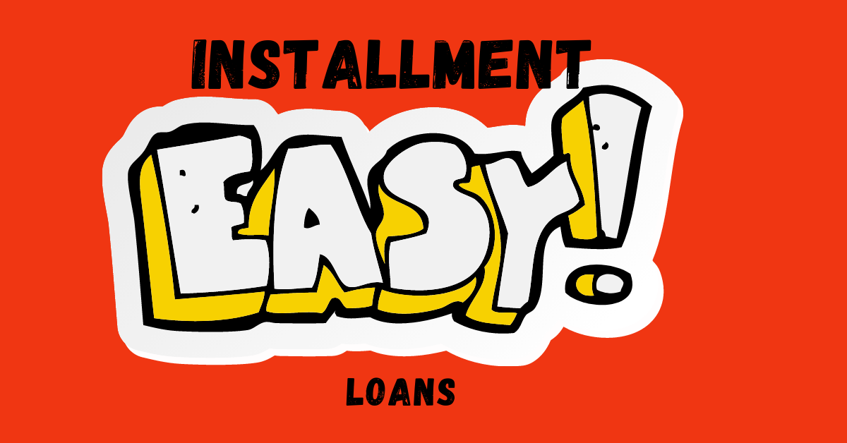 Easy Installment Loans